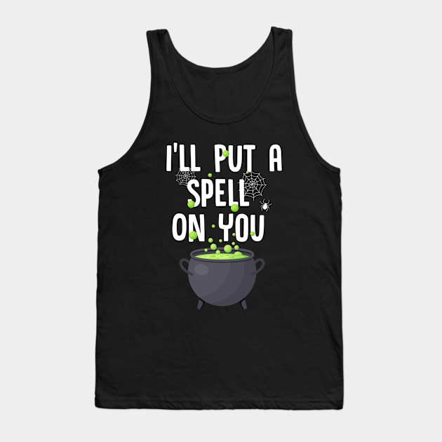 Ill Put a Spell On You| Eat Drink and Be Scary  | Trick or treat | Halloween gift | Spooky season gifts | Halloween Decor gifts | Funny Halloween Trick or treat | Alien Lovers Halloween | Halloween monsters | Spooky season Tank Top by johnii1422